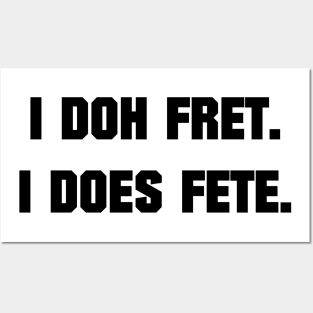 I DOH FRET I DOES FETE - IN BLACK - CARNIVAL CARIBANA PARTY TRINI DJ Posters and Art